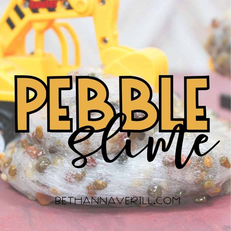Text on image reads “PEBBLE Slime” over a background of clear slime with small pebbles, with a yellow toy excavator in the background and the URL bethannaverill.com at the bottom.